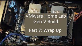 VMware Home Lab Gen V Build Part 7 Wrap Up / Final Thoughts