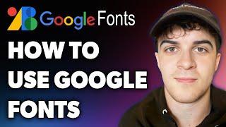 How to Use Google Fonts (Full 2024 Guide)