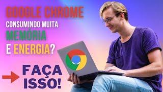 Google Chrome consumindo muita memória e energia? FAÇA ISSO!