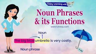 Phrases | Noun Phrase | Various Functions of Noun Phrases | Examples of Noun Phrase English Grammar