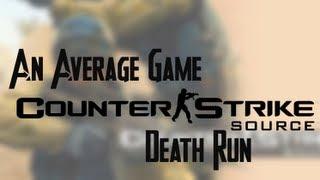 An Average Game: Counter Strike Source - Death Run