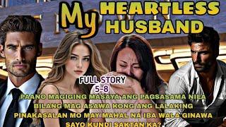 FULL STORY5-8|MY HEARTLESS HUSBAND BUHAY PAG IBIG NG MAG ASAWA