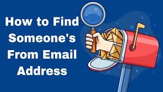How to Find Someone’s From Email Address || How to Find Someone by Email Address