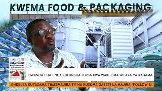 Kiwanda cha unga cha "Kwema Food & Packaging" kufungua fursa kwa wakulima Wilaya ya Kahama