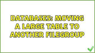 Databases: Moving a large table to another filegroup