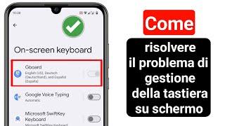 come risolvere il problema della gestione della tastiera su schermo (2024)