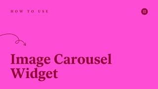 How to Use the Image Carousel Widget in Elementor
