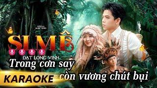 KARAOKE SI MÊ - ĐẠT LONG VINH | BEAT GỐC