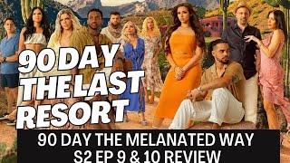 90 Day The Last Resort Recap & Review S2 E9 & 10 90 Day The Melanated Way