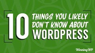 10 Things You Likely Don't Know About WordPress!