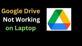 How to fix Google Drive not opening not Working on laptop/windows