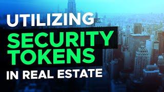 The Advantages to Using Security Tokens in the Real Estate Industry