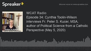 Episode 34: Cynthia Toolin-Wilson interviews Fr. Peter S. Kucer, MSA, author of Political Science fr