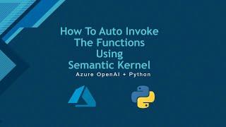 10. How To Auto Invoke The Functions Using Semantic Kernel - Azure OpenAI + Python