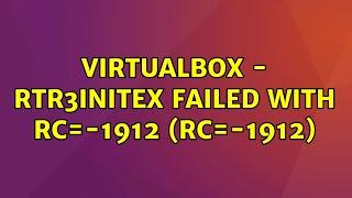 Ubuntu: VirtualBox - RTR3InitEx failed with rc=-1912 (rc=-1912) (5 Solutions!!)