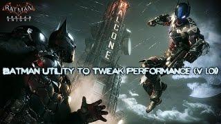 Batman Arkham Knight - Utility to Tweak Performance (v 1.01)