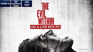 The Evil Within on Low End PC in 2023 | NO Graphics Card | i3