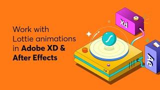 How to work with Lottie animations in Adobe XD and After Effects