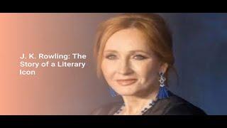 J.K. Rowling: The Story of a Literary Icon