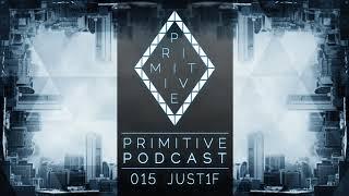 Primitive Podcast 015 by Just1f [RU] | Minimal & Deep House Mix 2017