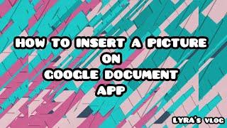 HOW TO INSERT A PICTURE ON GOOGLE DOCUMENT APP ( IPHONE AND ANDROID)