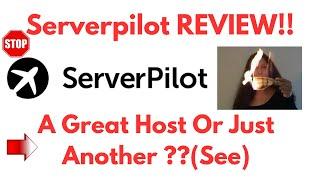 ServerPilot Review-Is This Truly A Great Hosting PLATFORM Or Just Another MESS?See(Do not Use Yet)