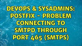 DevOps & SysAdmins: Postfix - problem connecting to smtpd through port 465 (smtps) (2 Solutions!!)