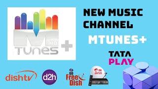 MTUNES+ NEW MUSIC CHANNEL TATA PLAY AIRTEL DTH DISH TV D2H AND DD FREE DISH