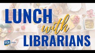 Lunch with Librarians: Peek inside the UCR Library