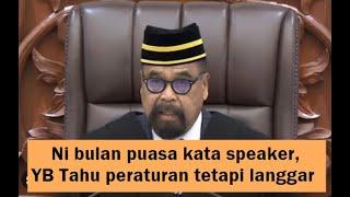 Dewan hampir kecoh, Ni bulan puasa kata speaker, YB tahu peraturan tetapi langgar peraturan