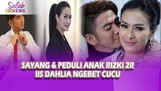 Sayang dan Peduli Anak RIZKI 2R, IIS DAHLIA Ngebet Cucu - Seleb On News