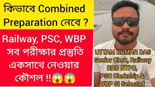 How to start Combined Preparation  | Preparation Strategy for All govt jobs | Railway, WBPSC & WBP