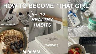 10 “that girl” HEALTHY HABITS | how to become the BEST VERSION OF YOURSELF ˚ ༘