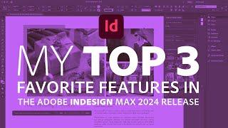 My Top 3 InDesign Features in the MAX 2024 Release