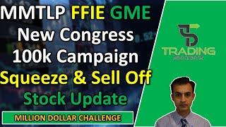 FFIE The squeeze and the sell off. MMTLP New Congress campaign and the Wall St problem. GME News