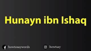 How To Pronounce Hunayn ibn Ishaq