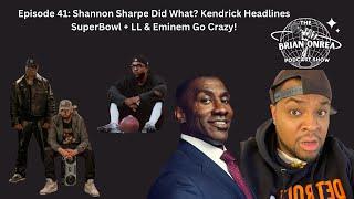 The Brian Onrea Show Episode 41: Shannon Sharpe Did What? Kendrick Headlines SuperBowl + LL & Eminem