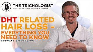 The Trichologist Podcast | Episode #002 - DHT Related Hair Loss - Everything You Need to Know