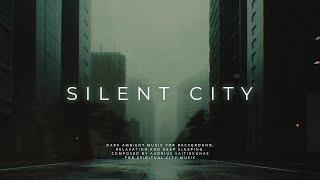 Silent City - Future City Dark Ambient - Immersive Ambient Journey