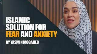 Islamic Solutions to Fear and Anxiety About the Future | Yasmin Mogahed