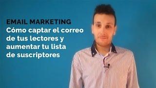 Email Marketing: Cómo captar el correo de tus lectores y aumentar tu lista de suscriptores