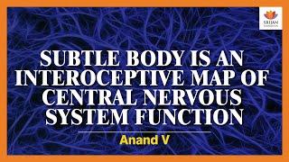 Subtle Body Is An Interoceptive Map Of Central Nervous System Function | Anand Venkatraman | Tantra