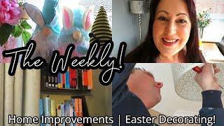 THE WEEKLY | HOME IMPROVEMENTS | EASTER DECORATING!