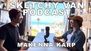 Sketchy Van Podcast #39 - Makenna Karp