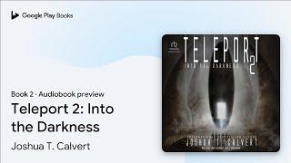 Teleport 2: Into the Darkness Book 2 by Joshua T. Calvert · Audiobook preview