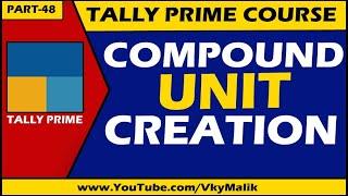 Compound Unit in Tally Prime | How to Create Compound Unit in Tally Prime | Tally Prime Full Course