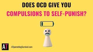 Does OCD Give You Compulsions to Self Punish?