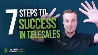 How to Sell Life Insurance: Seven Steps to Success in Telesales LIAP Ep238