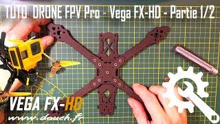 Tutoriel de Montage DRONE FPV Pro - Vega FX-HD DJI - Partie 1/2