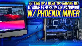 Tutorial: Setting up a desktop/gaming rig to mine Ethereum on Nanopool w/ Phoenix Miner